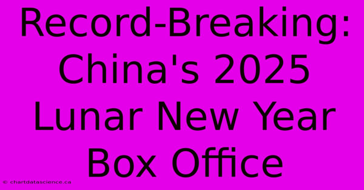 Record-Breaking: China's 2025 Lunar New Year Box Office