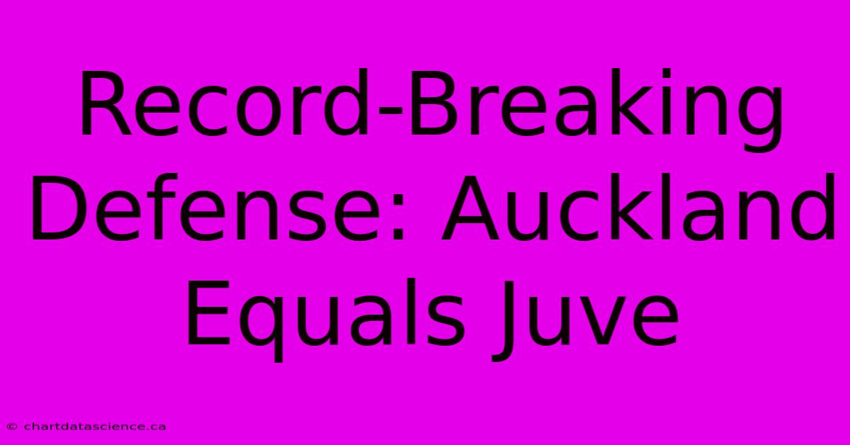 Record-Breaking Defense: Auckland Equals Juve