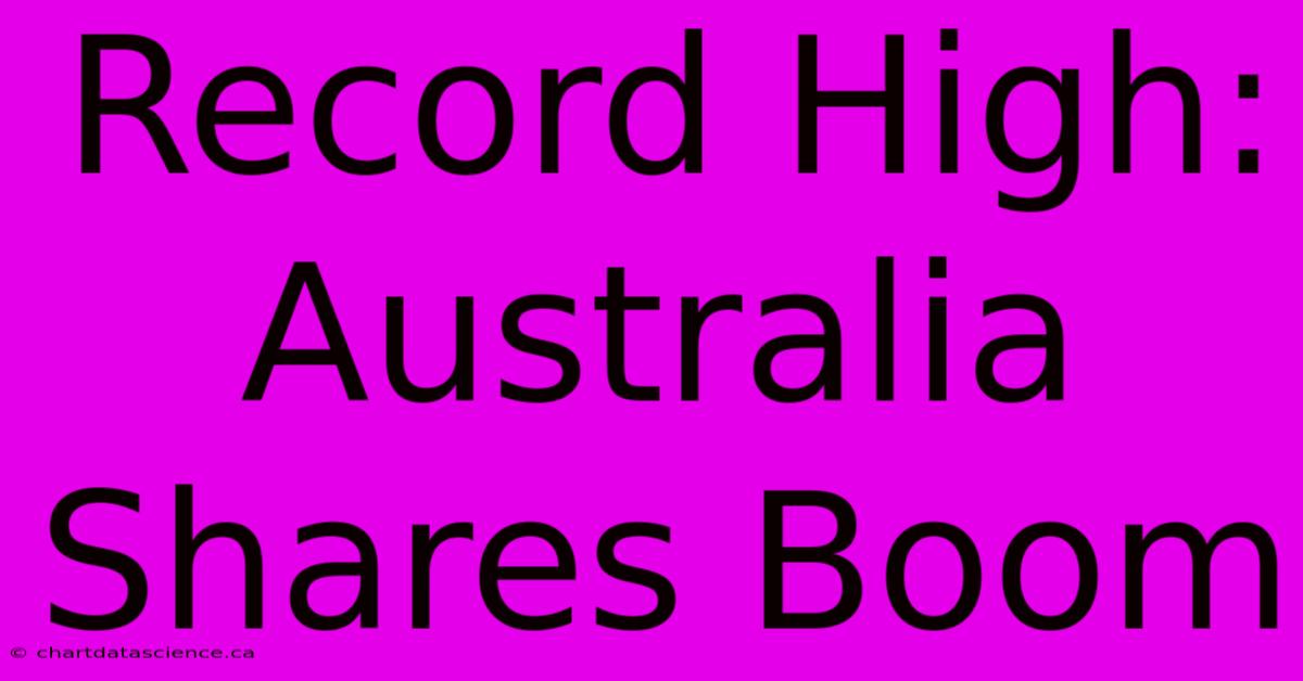 Record High: Australia Shares Boom