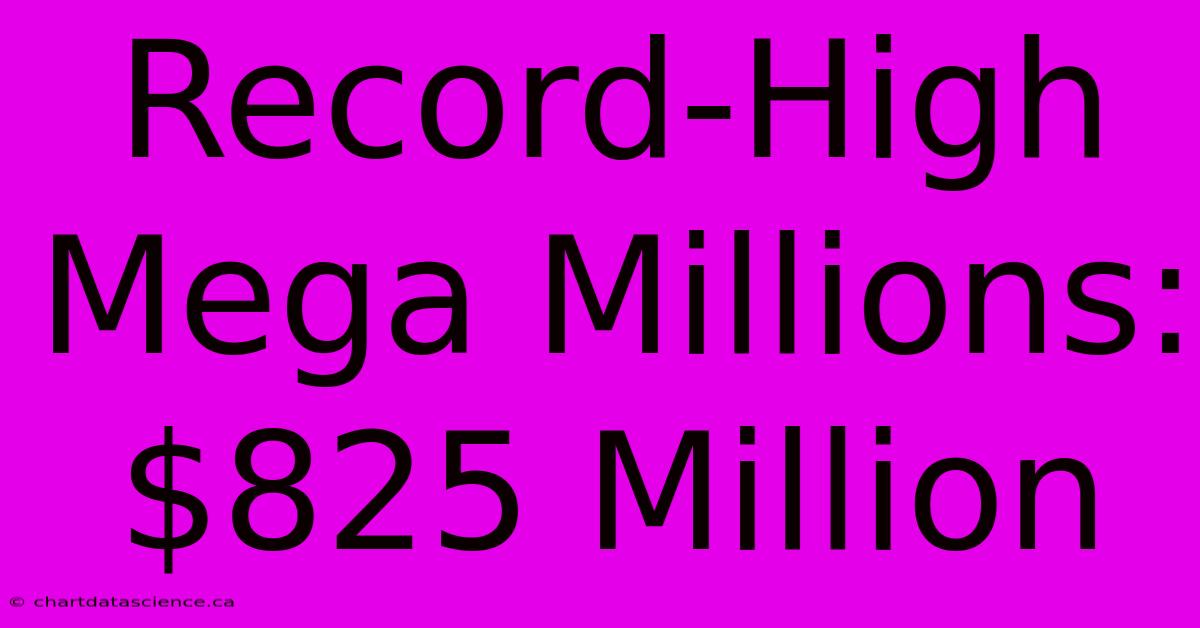 Record-High Mega Millions: $825 Million