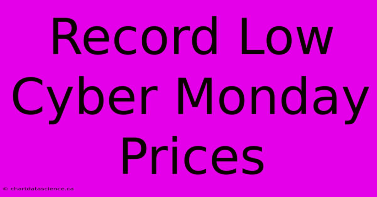 Record Low Cyber Monday Prices