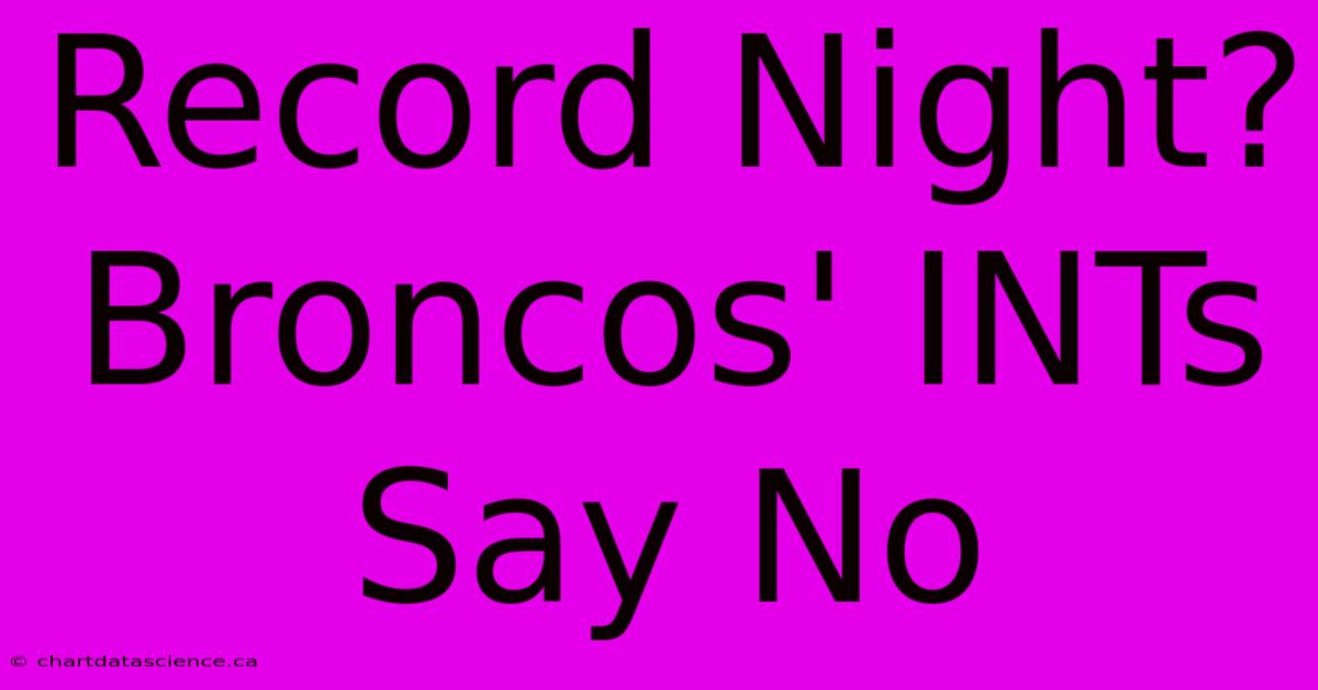 Record Night? Broncos' INTs Say No