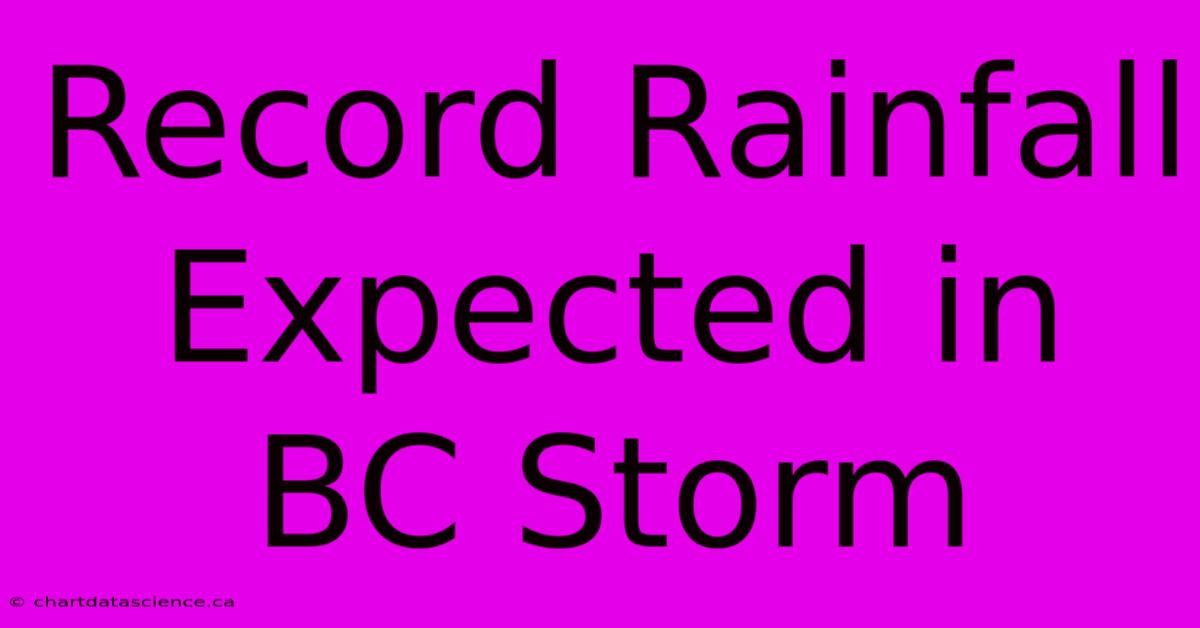 Record Rainfall Expected In BC Storm