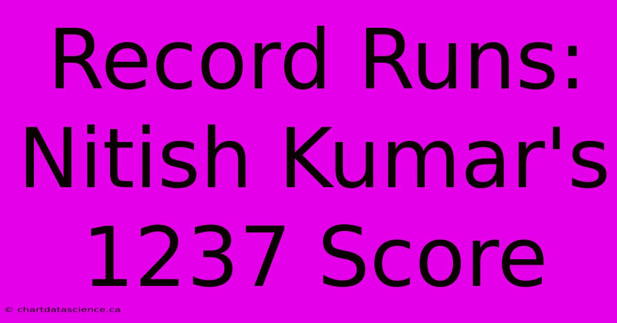 Record Runs: Nitish Kumar's 1237 Score