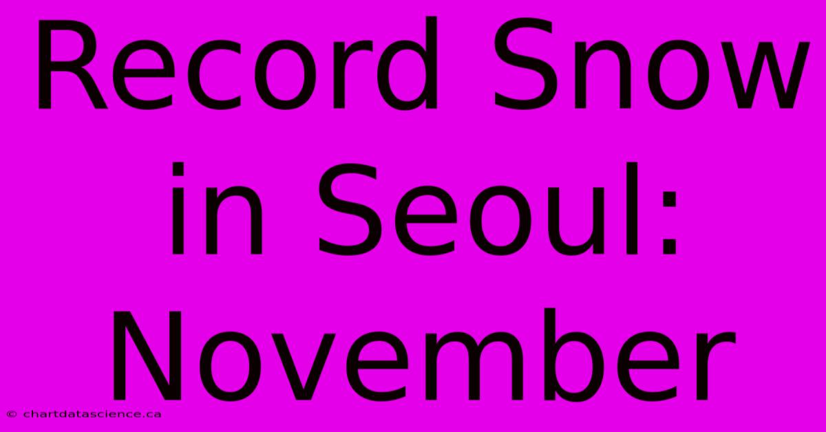 Record Snow In Seoul: November