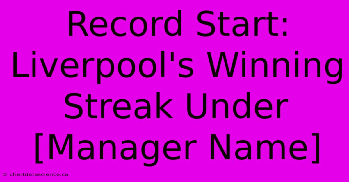 Record Start: Liverpool's Winning Streak Under [Manager Name]