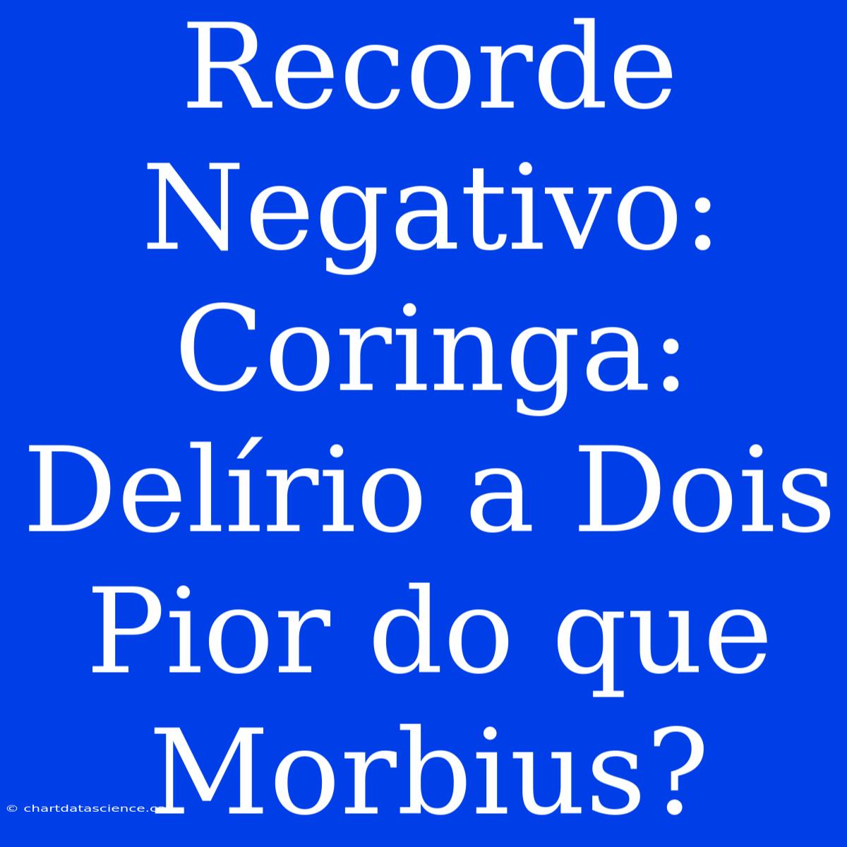 Recorde Negativo: Coringa: Delírio A Dois Pior Do Que Morbius?