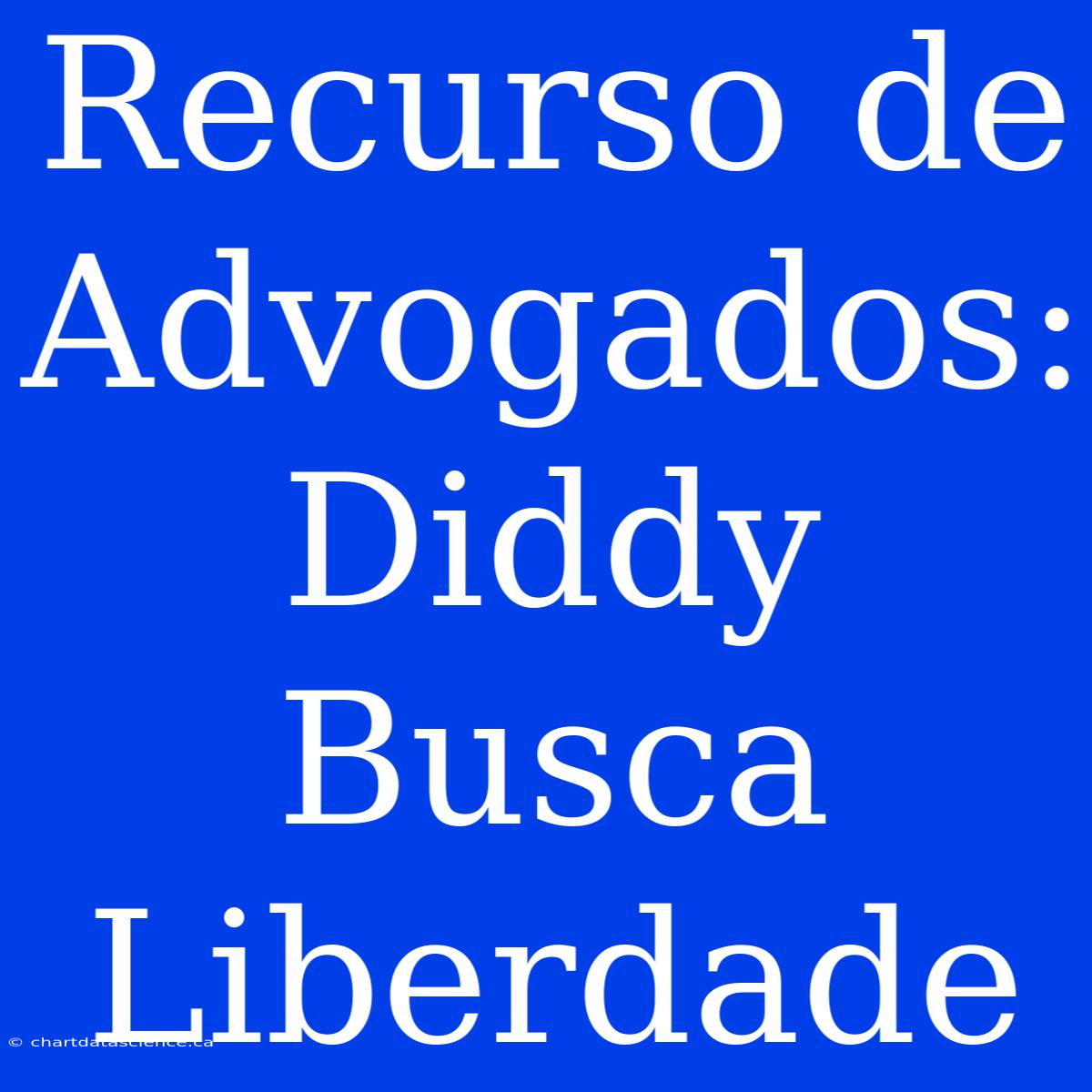 Recurso De Advogados: Diddy Busca Liberdade