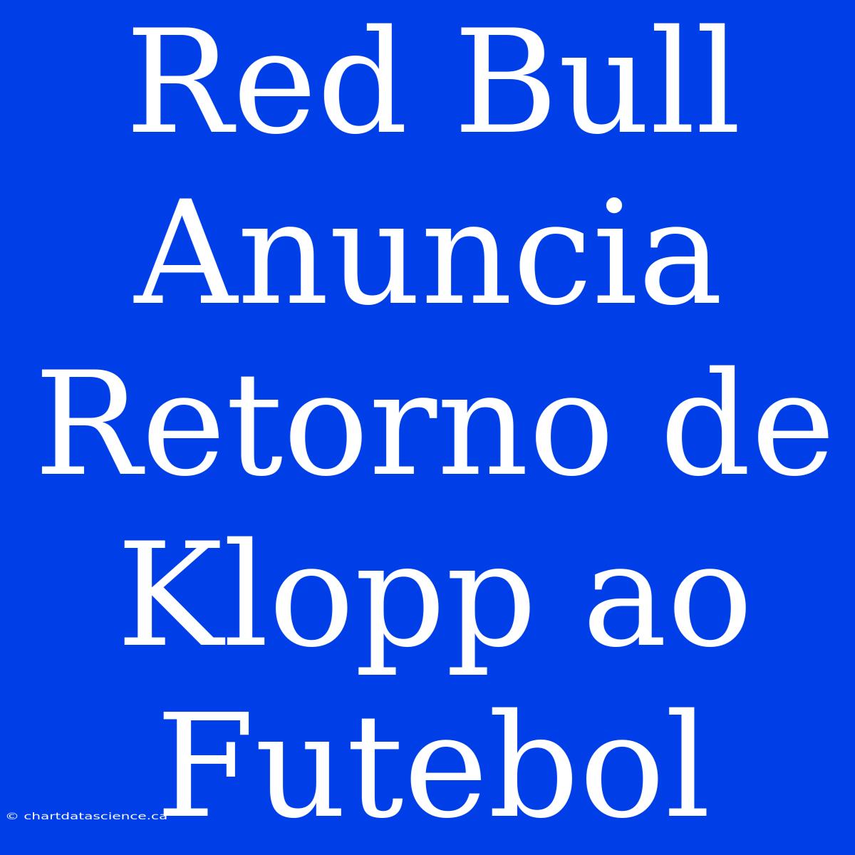 Red Bull Anuncia Retorno De Klopp Ao Futebol