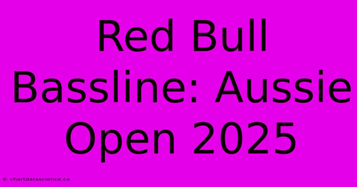 Red Bull Bassline: Aussie Open 2025