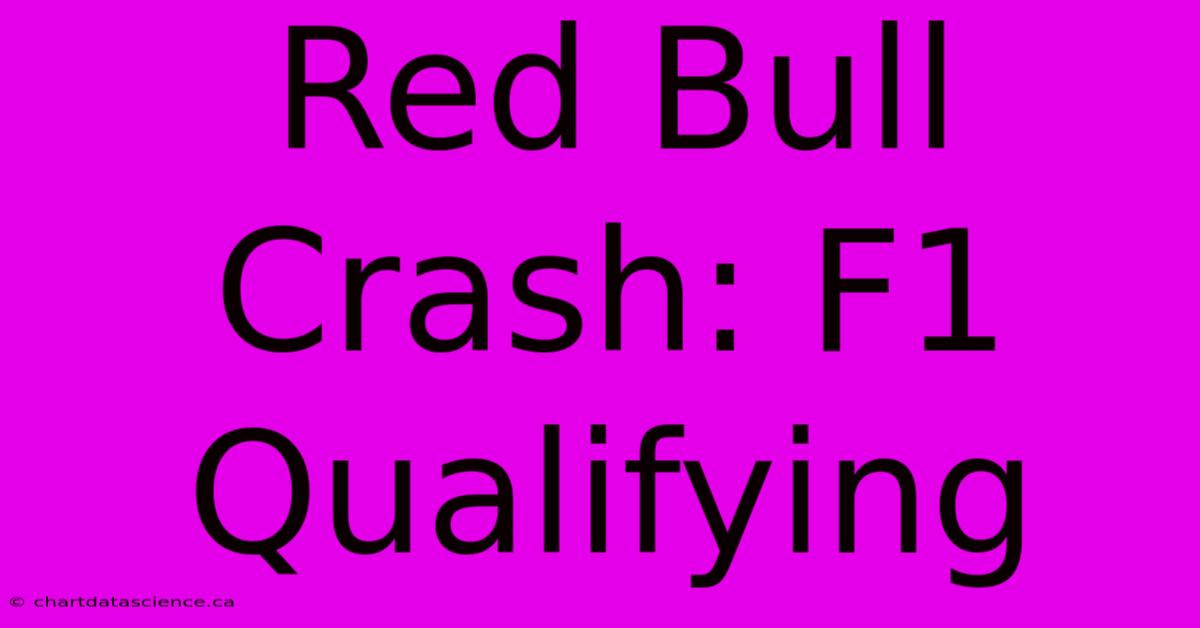 Red Bull Crash: F1 Qualifying