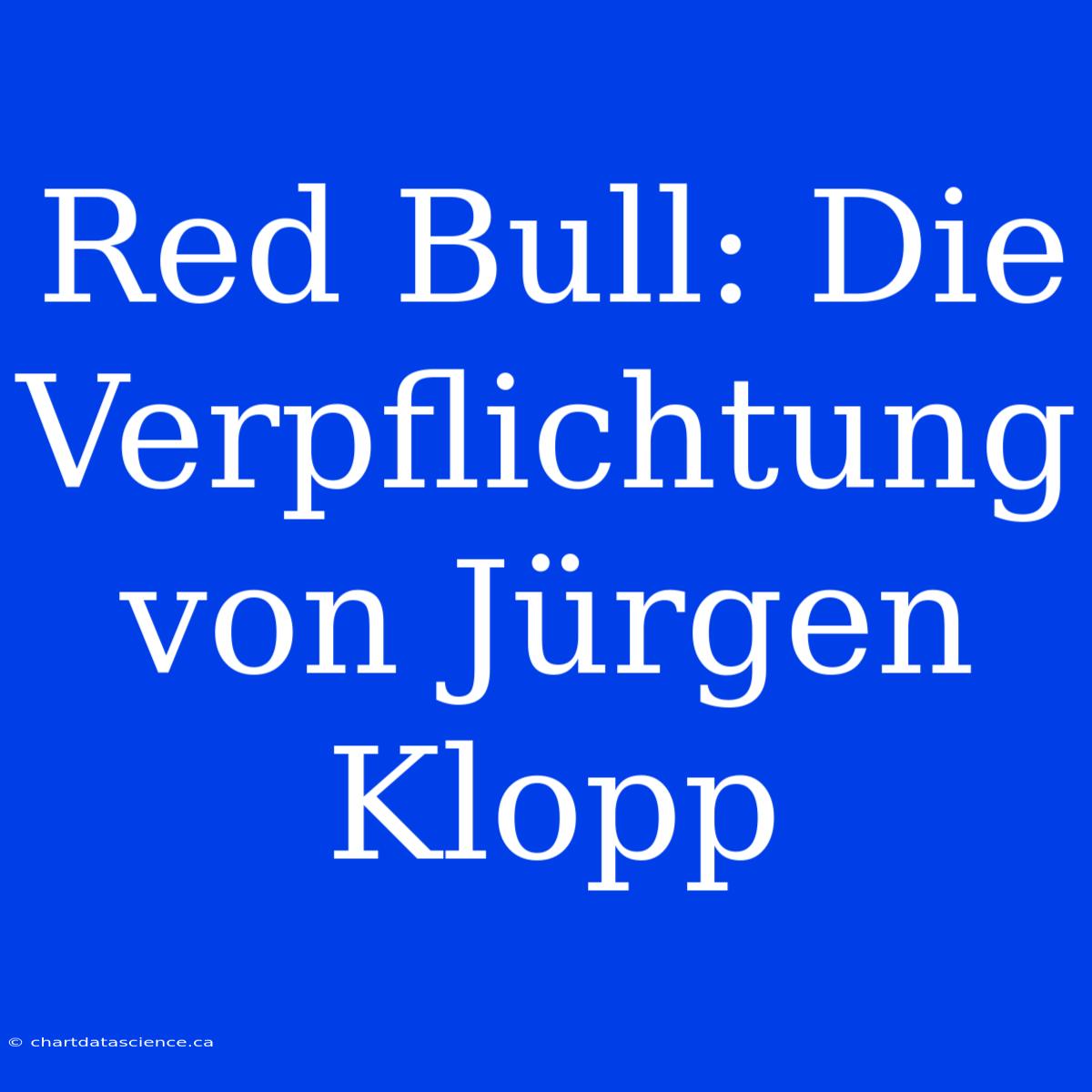 Red Bull: Die Verpflichtung Von Jürgen Klopp