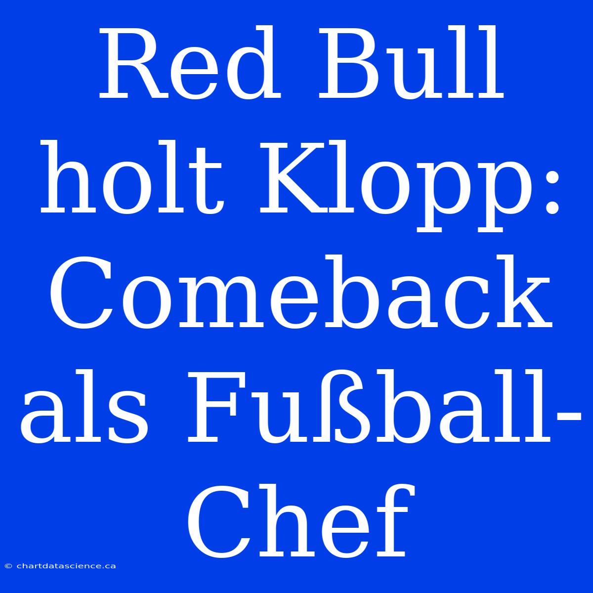 Red Bull Holt Klopp: Comeback Als Fußball-Chef