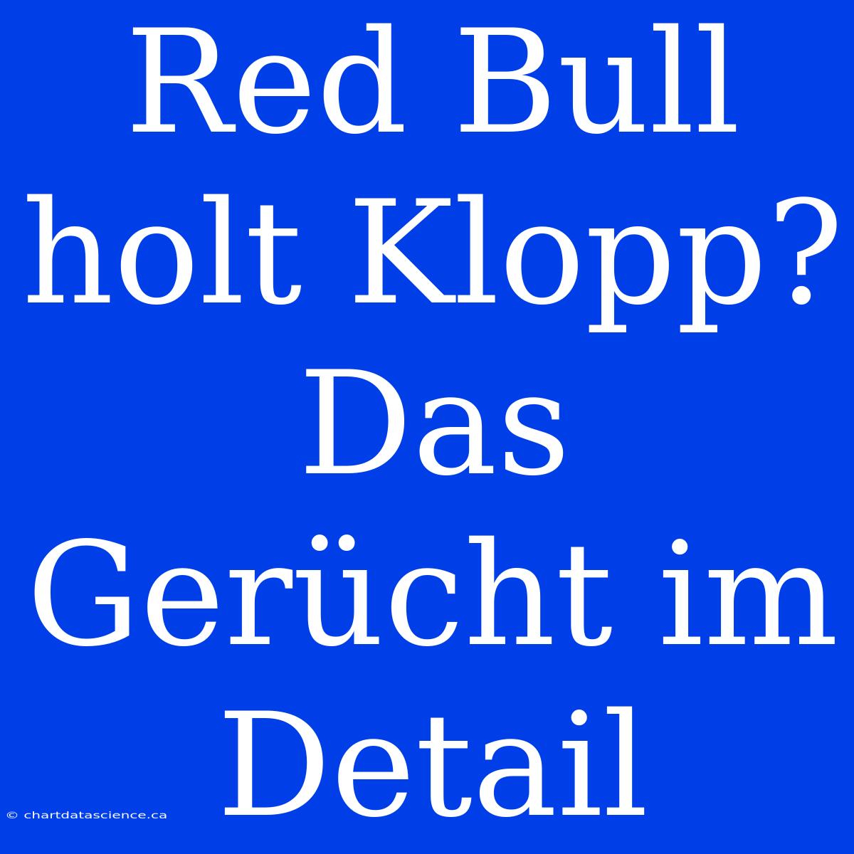 Red Bull Holt Klopp?  Das Gerücht Im Detail