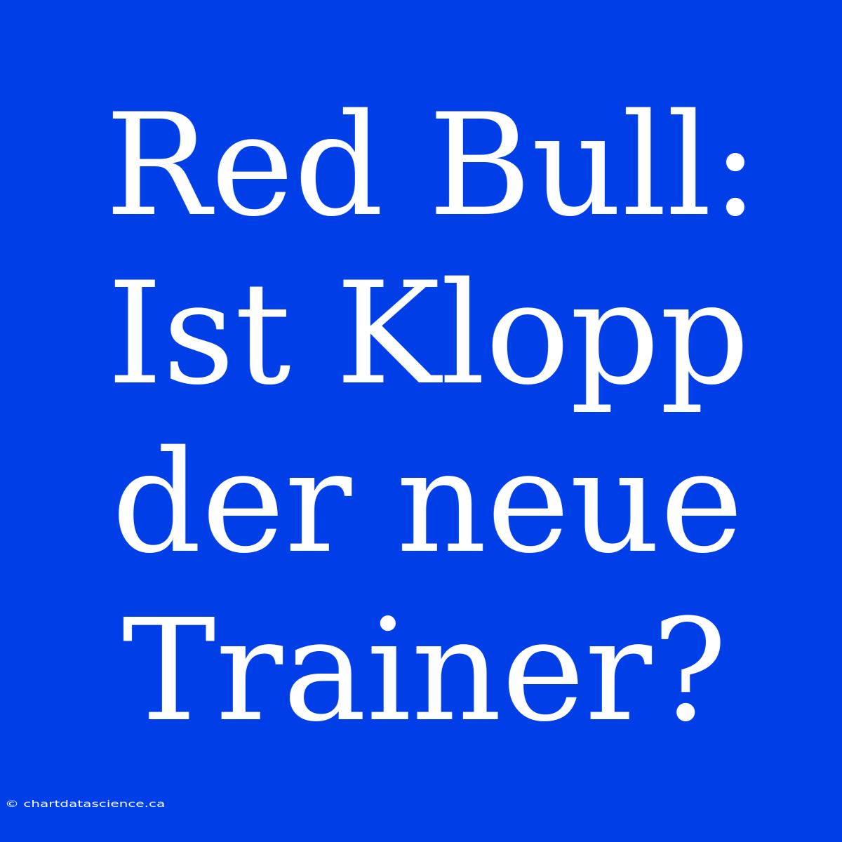 Red Bull: Ist Klopp Der Neue Trainer?