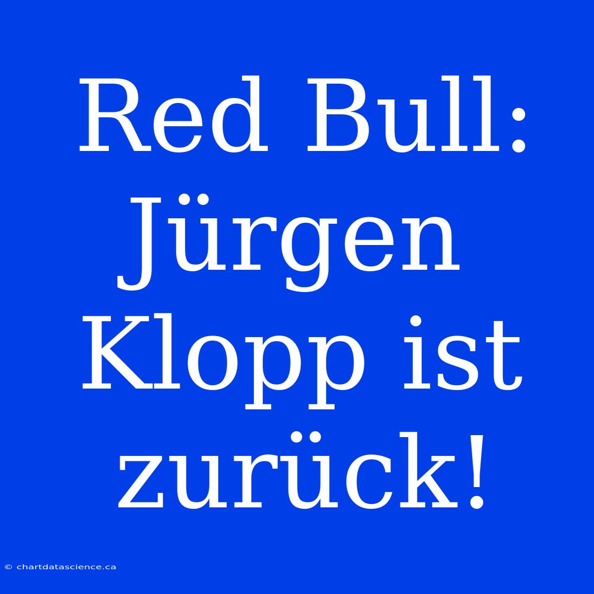 Red Bull: Jürgen Klopp Ist Zurück!