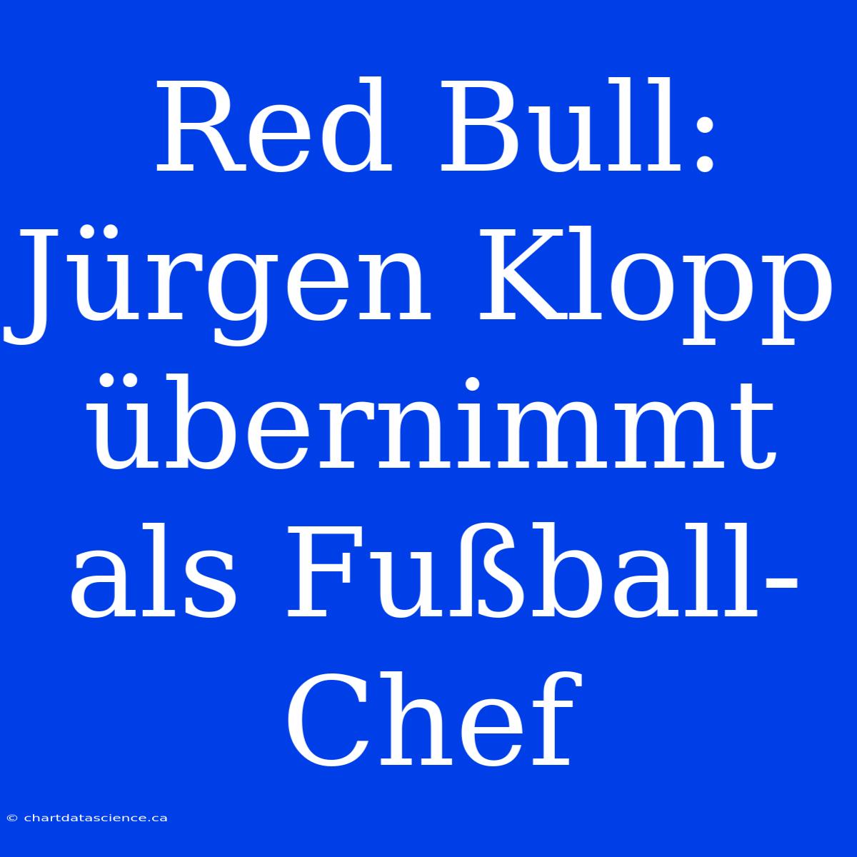 Red Bull: Jürgen Klopp Übernimmt Als Fußball-Chef