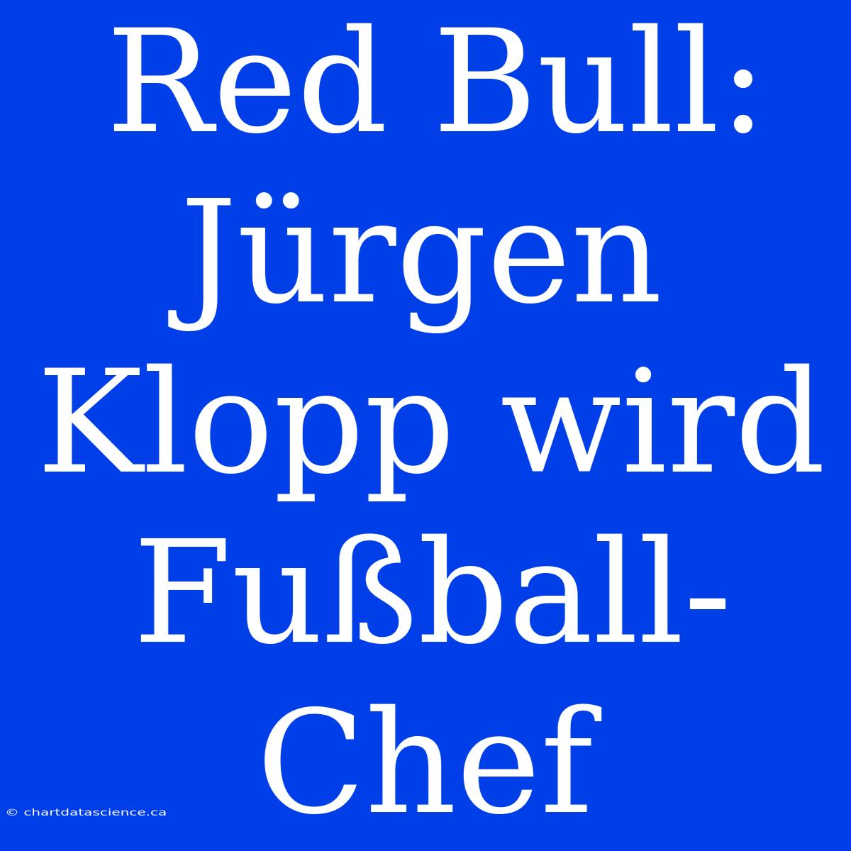 Red Bull: Jürgen Klopp Wird Fußball-Chef