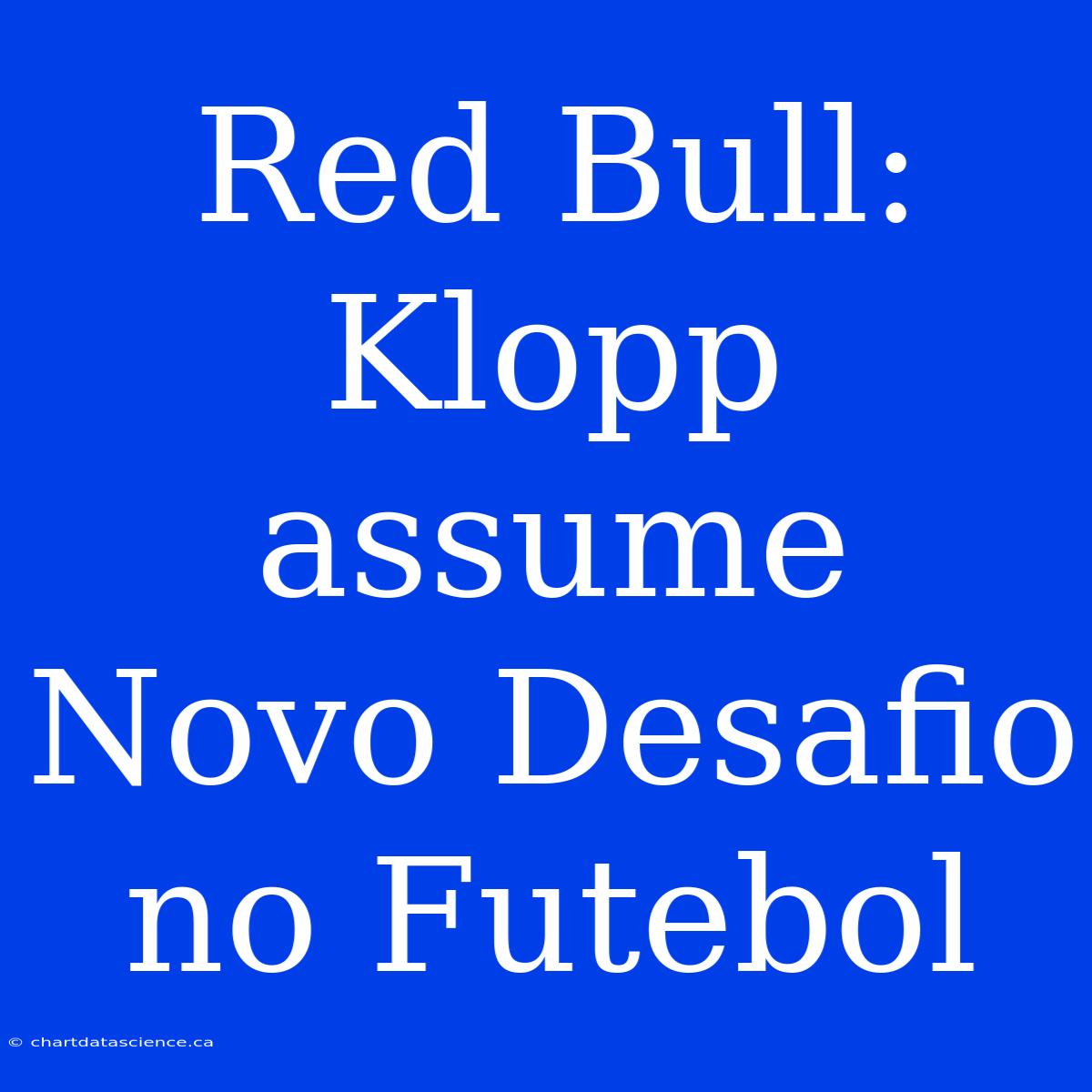 Red Bull: Klopp Assume Novo Desafio No Futebol