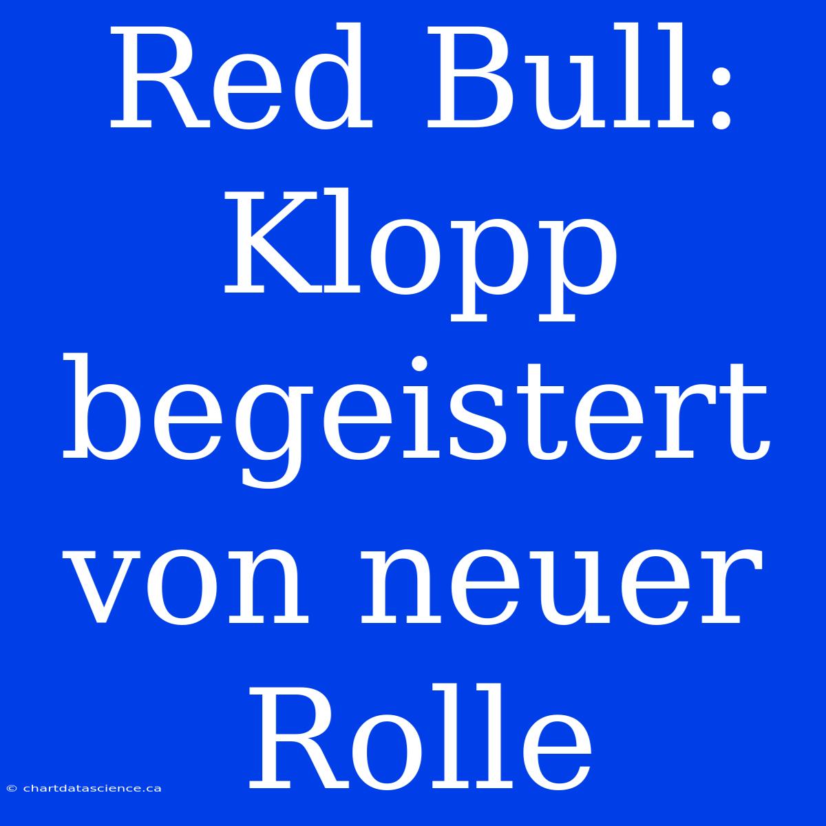 Red Bull: Klopp Begeistert Von Neuer Rolle