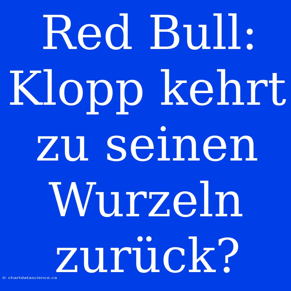 Red Bull:  Klopp Kehrt Zu Seinen Wurzeln Zurück?