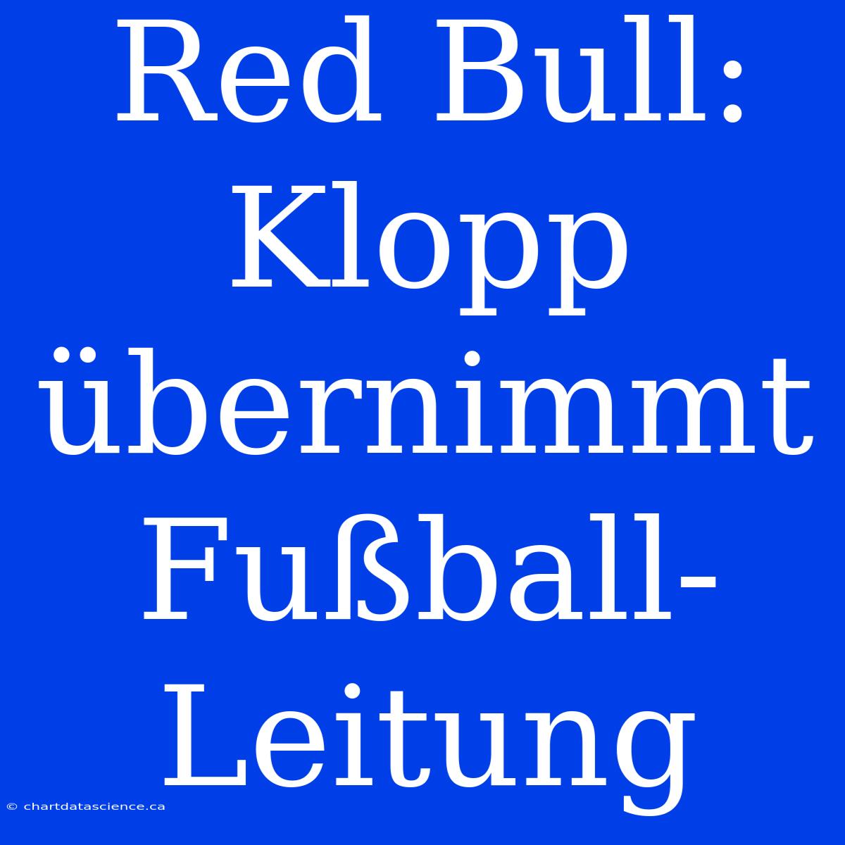 Red Bull: Klopp Übernimmt Fußball-Leitung