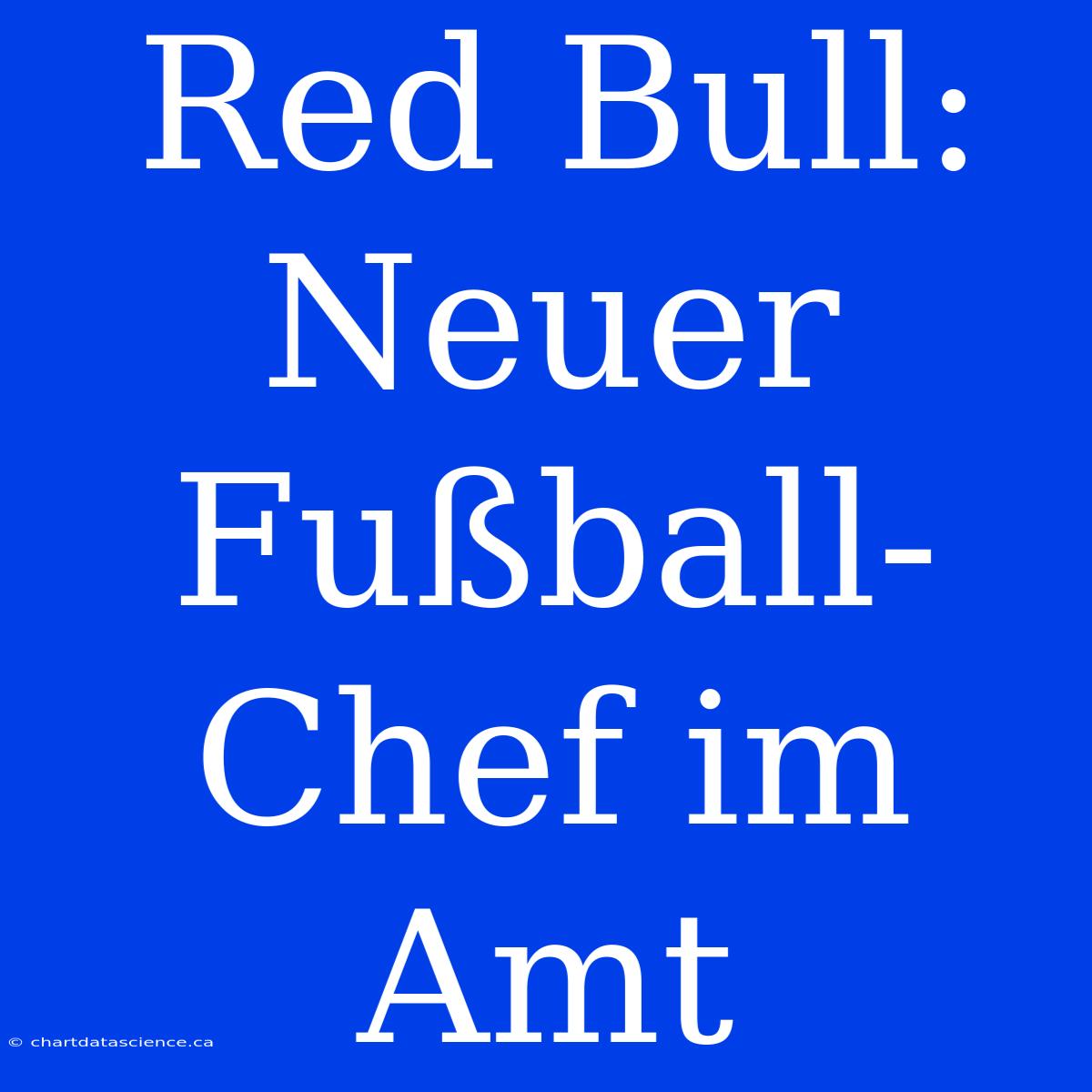 Red Bull: Neuer Fußball-Chef Im Amt