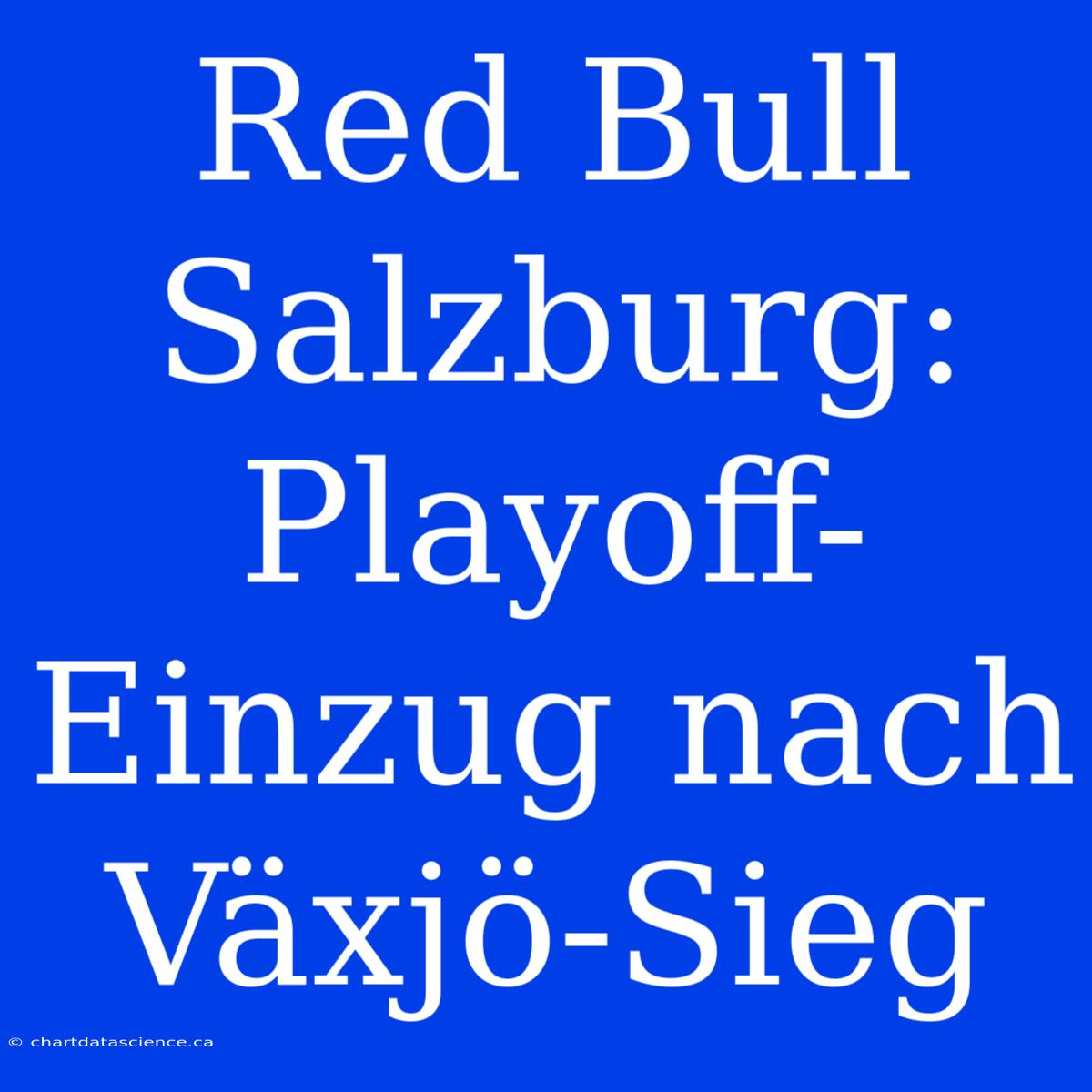 Red Bull Salzburg: Playoff-Einzug Nach Växjö-Sieg