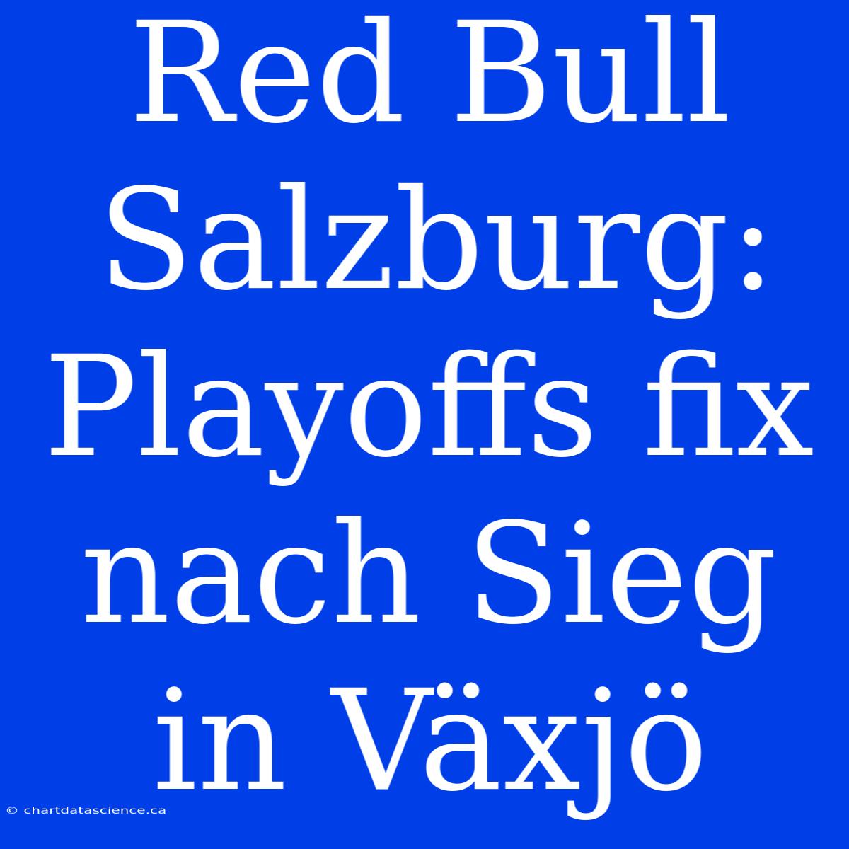 Red Bull Salzburg: Playoffs Fix Nach Sieg In Växjö