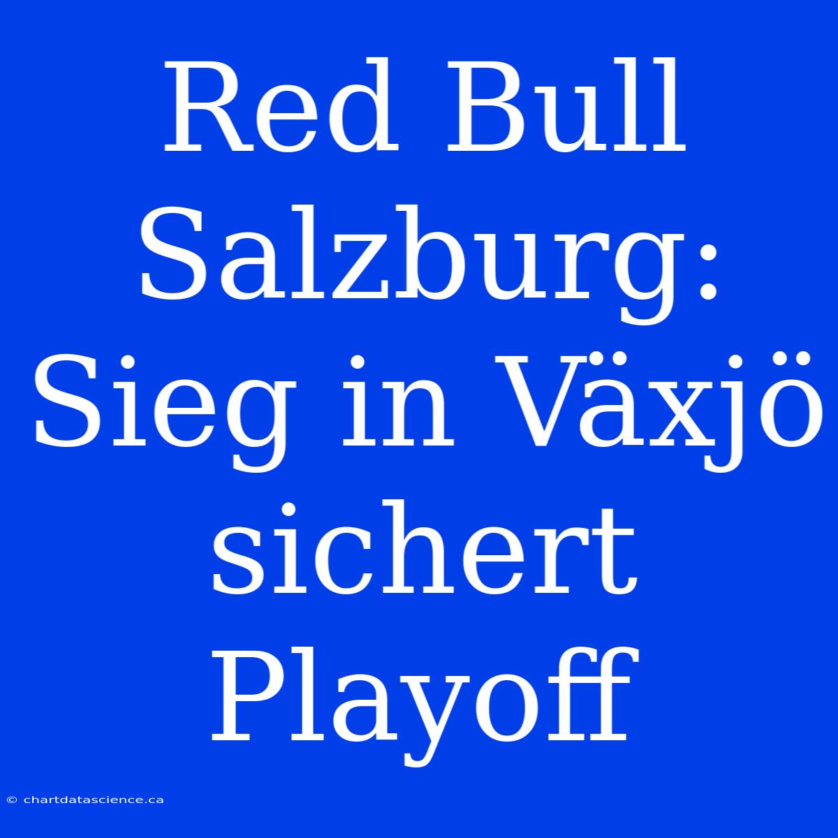 Red Bull Salzburg: Sieg In Växjö Sichert Playoff