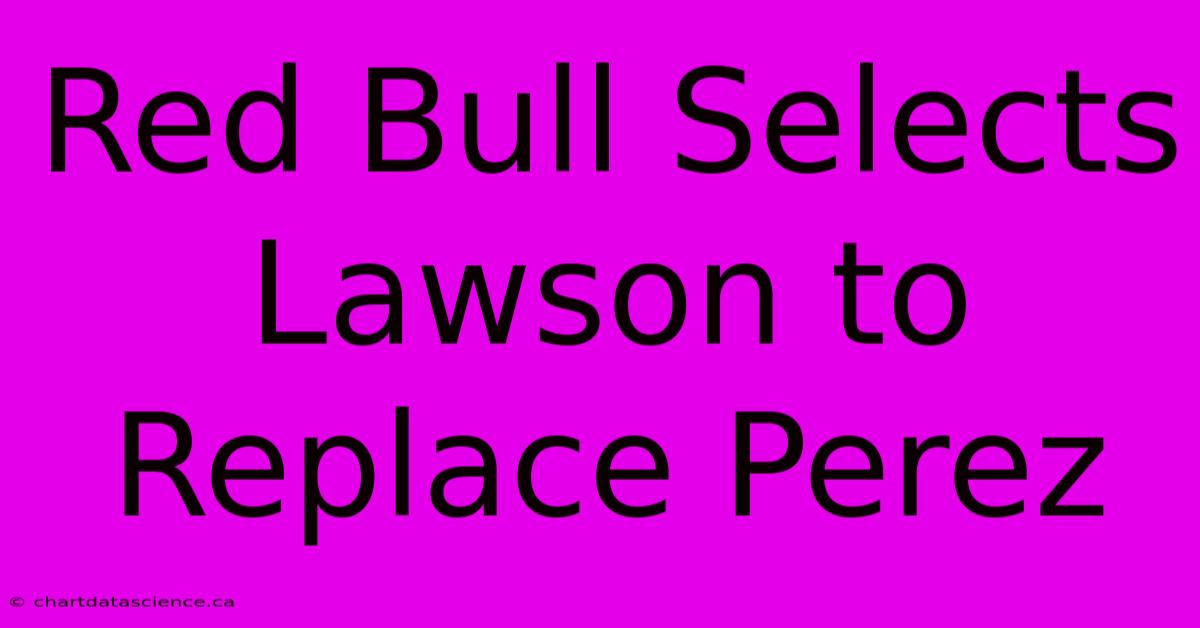 Red Bull Selects Lawson To Replace Perez