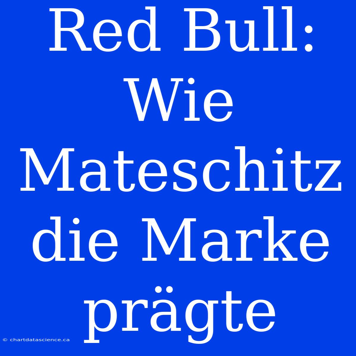 Red Bull: Wie Mateschitz Die Marke Prägte