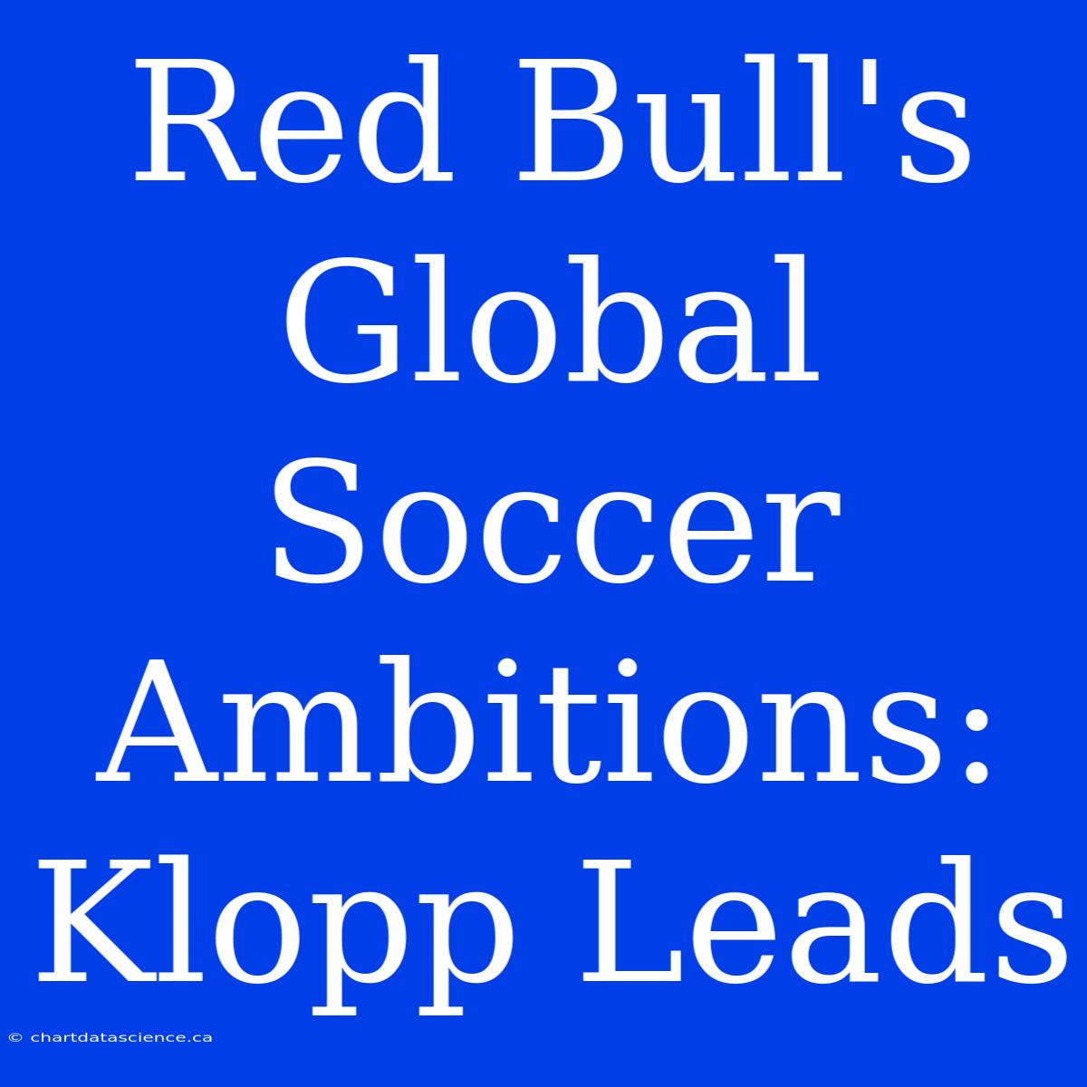 Red Bull's Global Soccer Ambitions: Klopp Leads