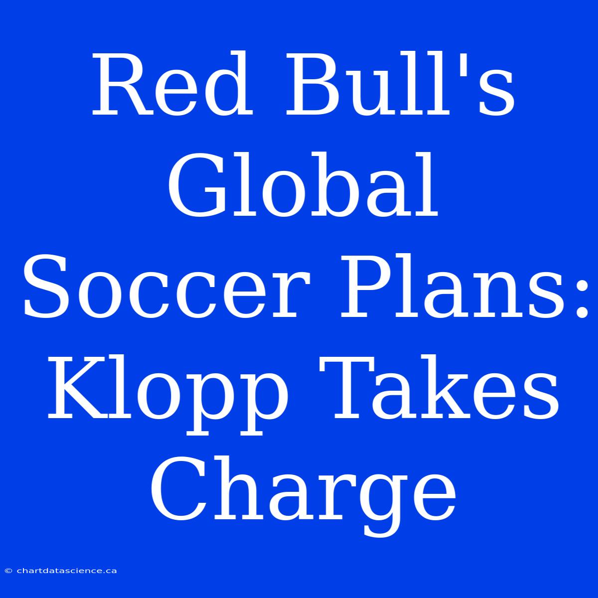 Red Bull's Global Soccer Plans: Klopp Takes Charge