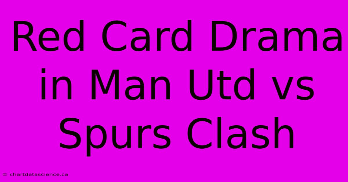 Red Card Drama In Man Utd Vs Spurs Clash