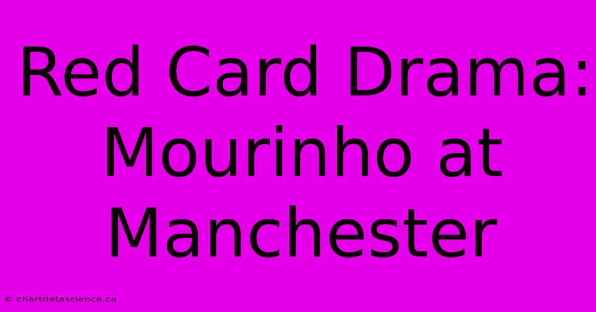 Red Card Drama: Mourinho At Manchester