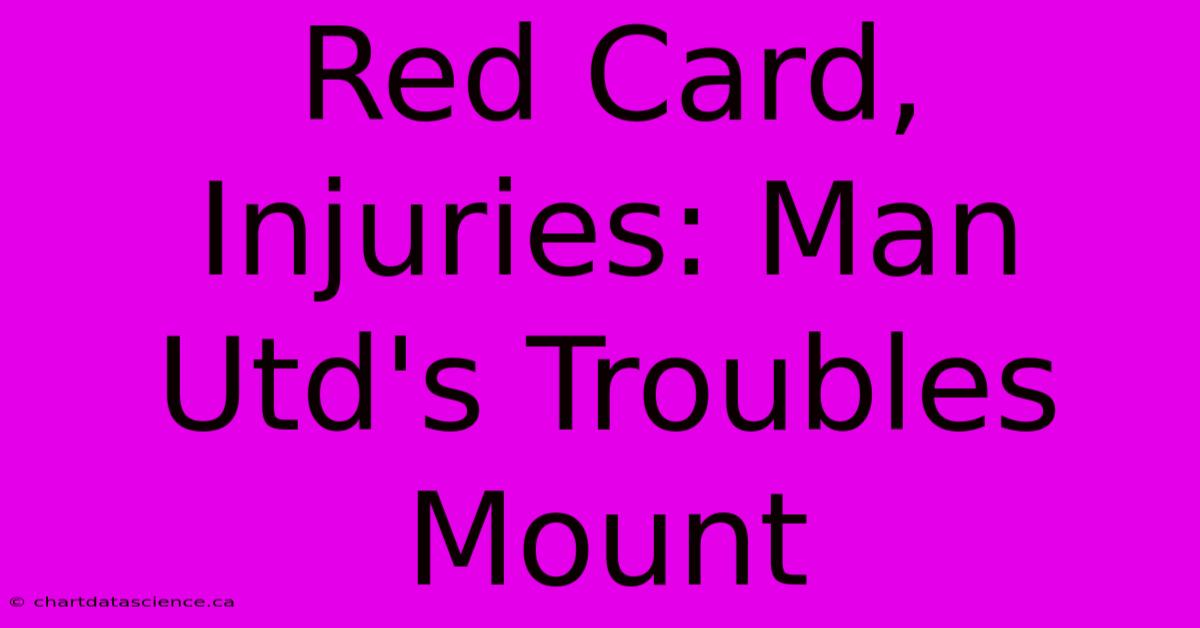 Red Card, Injuries: Man Utd's Troubles Mount