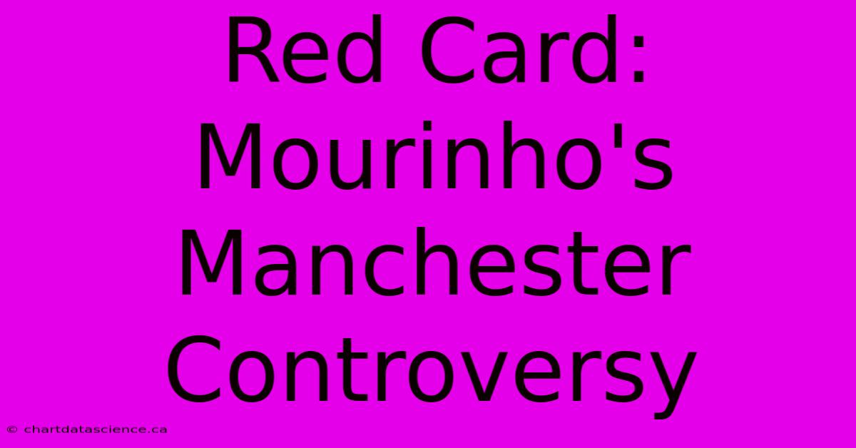 Red Card: Mourinho's Manchester Controversy