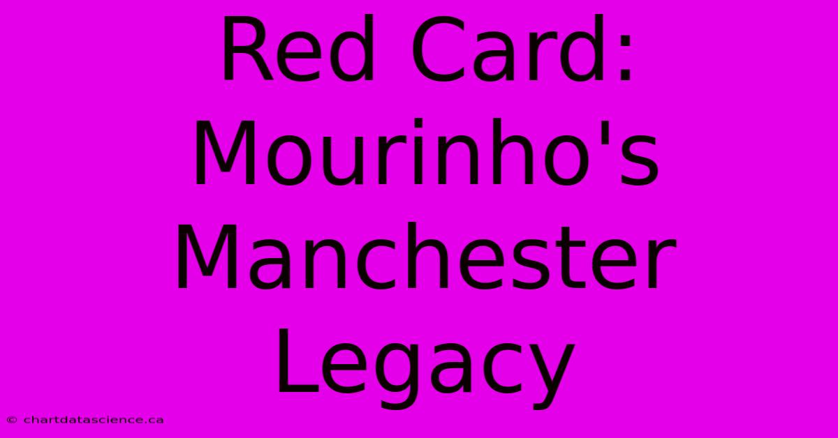 Red Card: Mourinho's Manchester Legacy 