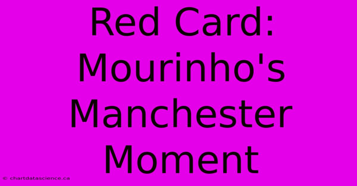 Red Card: Mourinho's Manchester Moment