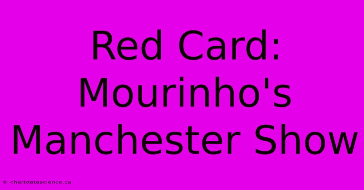 Red Card: Mourinho's Manchester Show