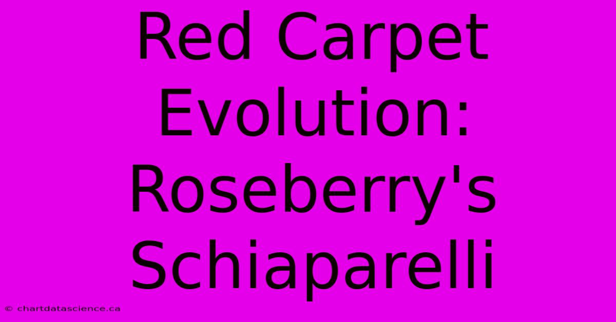 Red Carpet Evolution: Roseberry's Schiaparelli