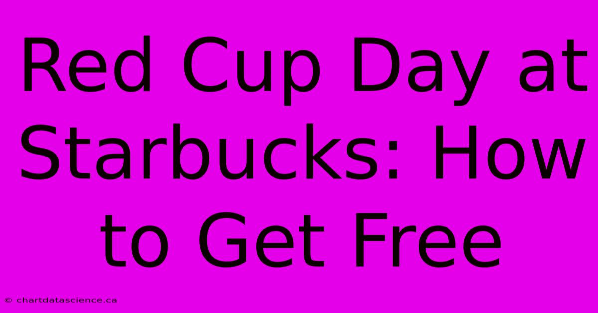 Red Cup Day At Starbucks: How To Get Free