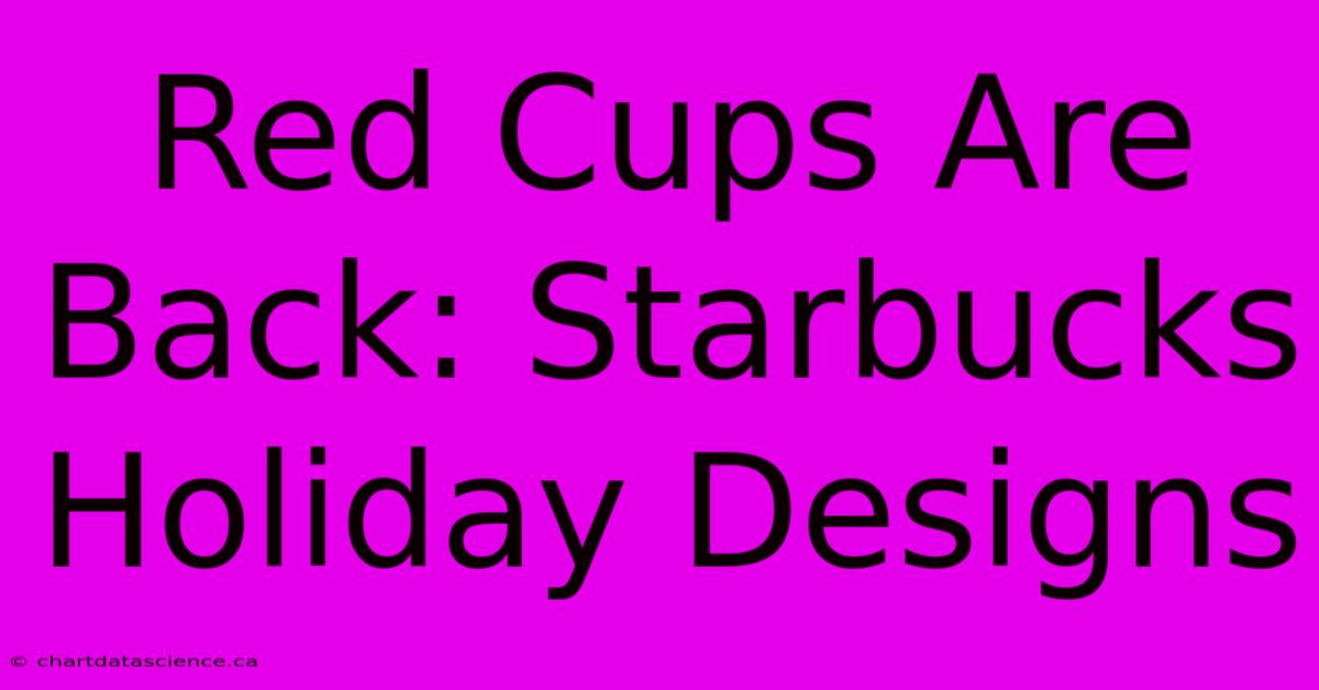 Red Cups Are Back: Starbucks Holiday Designs 