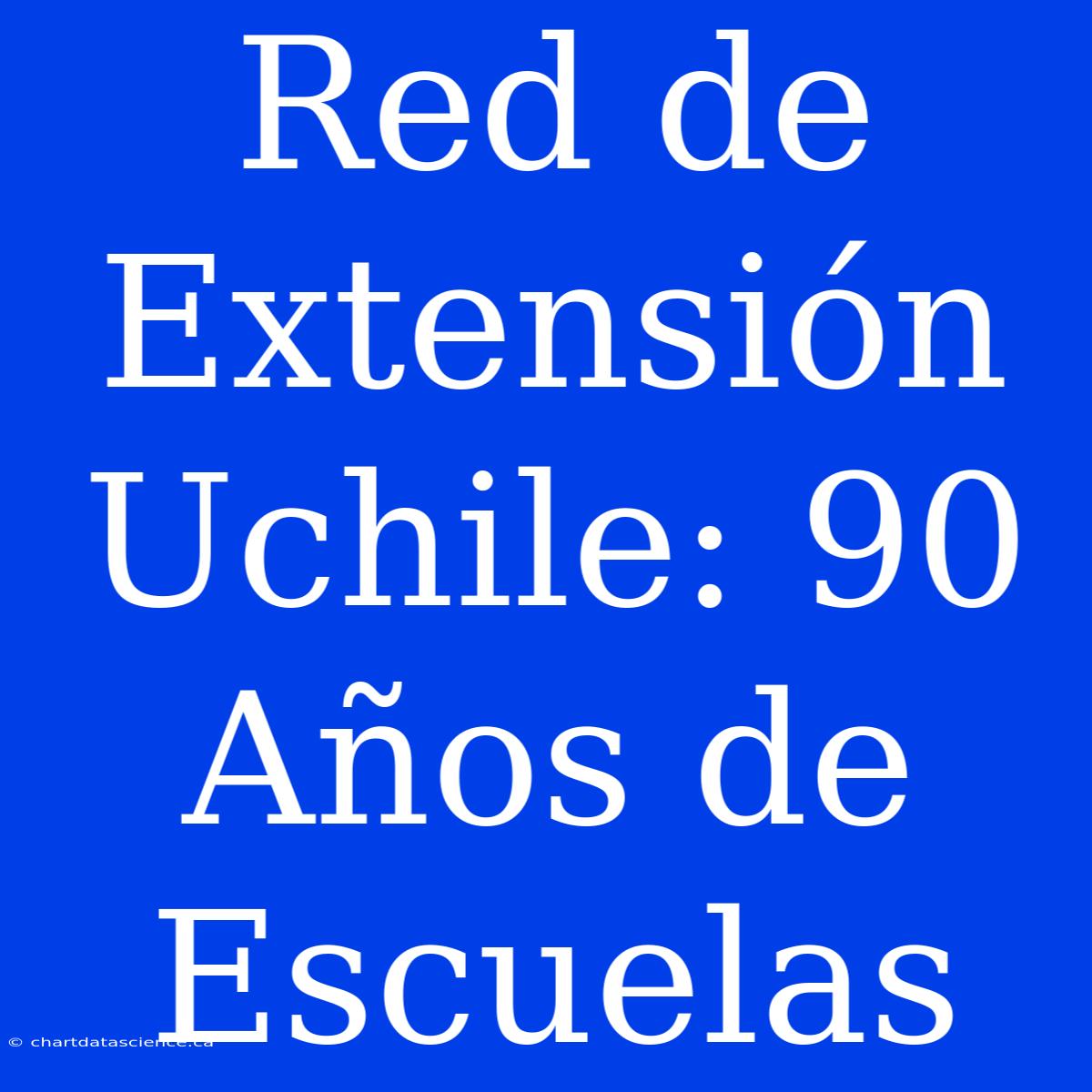 Red De Extensión Uchile: 90 Años De Escuelas