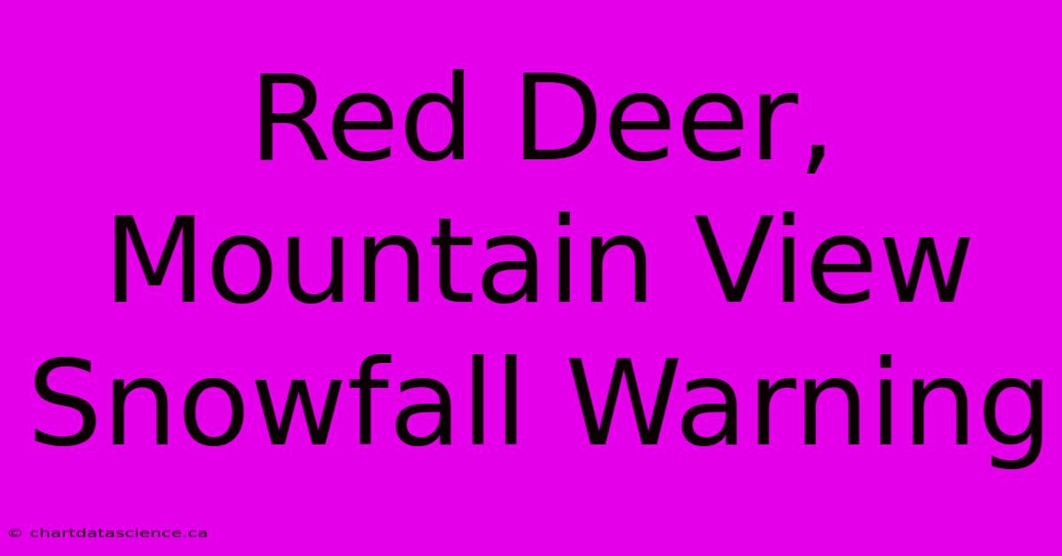 Red Deer, Mountain View Snowfall Warning