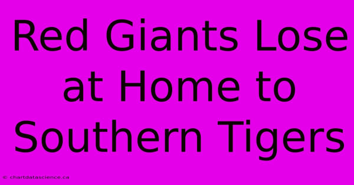 Red Giants Lose At Home To Southern Tigers