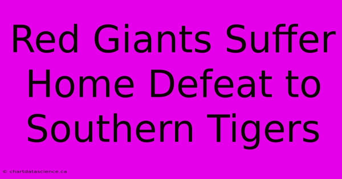 Red Giants Suffer Home Defeat To Southern Tigers