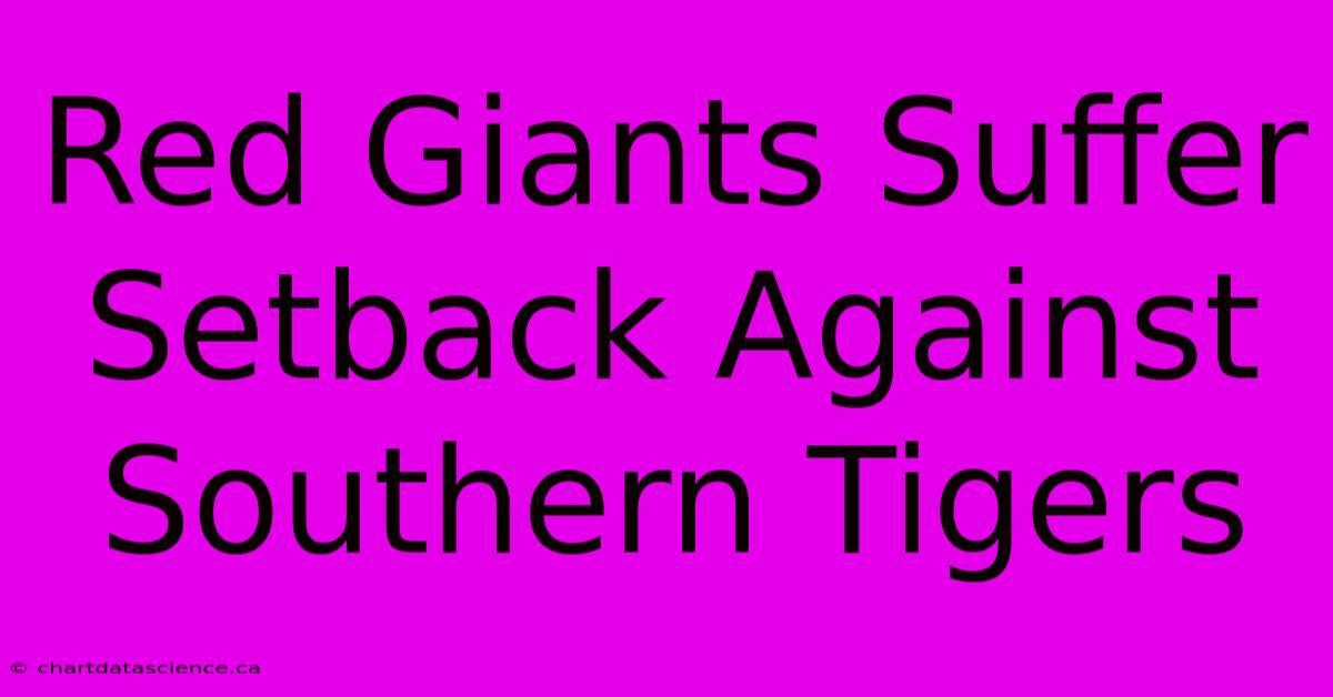 Red Giants Suffer Setback Against Southern Tigers