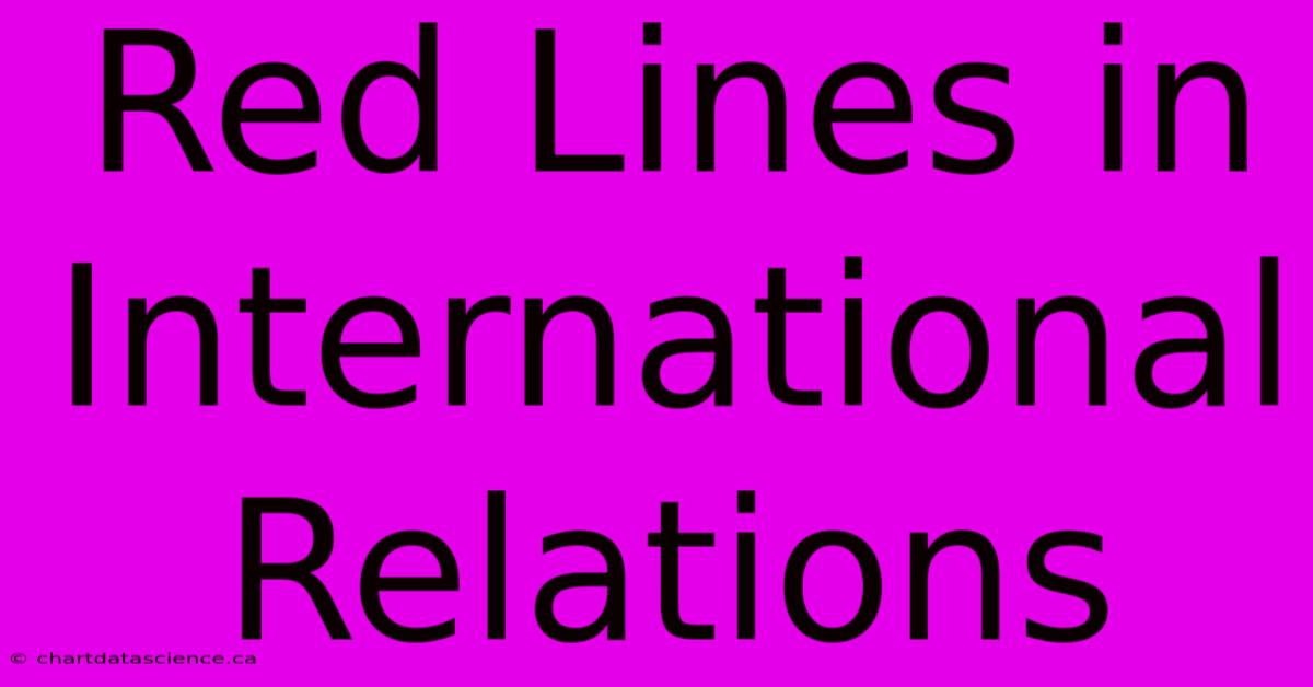 Red Lines In International Relations